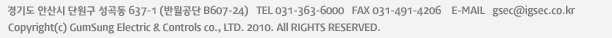 ⵵ Ȼ ܿ  637-1(ݿ B607-24)  TEL. 031-431-6045  FAX. 031-499-3630 Copyright(c) Gunsung Electric& Controls co., LTD. Corporation. 2010 All rights Reserved.